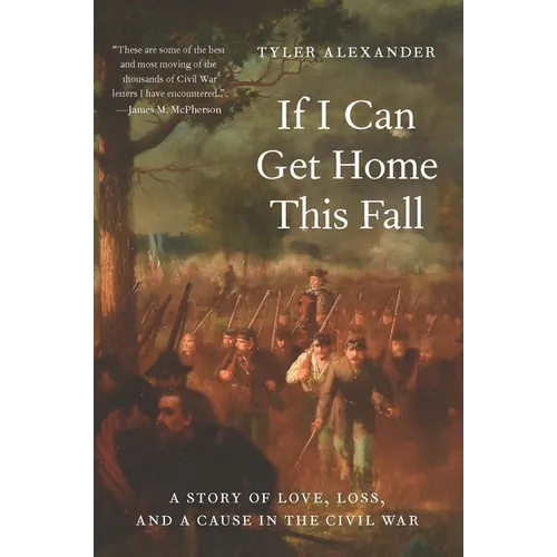If I Can Get Home This Fall: A Story of Love, Loss, and a Cause in the Civil War - Hardcover