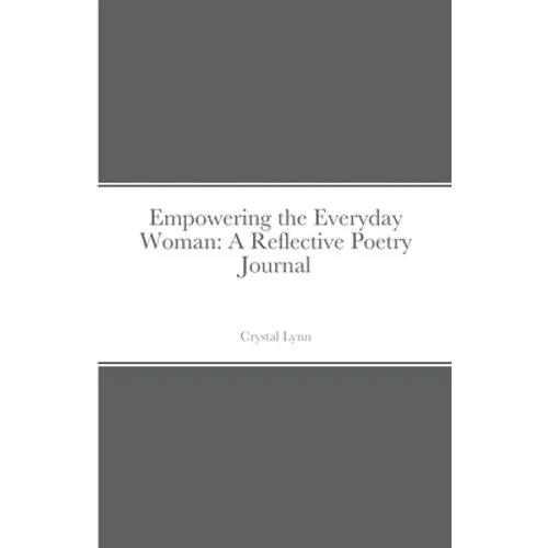 Empowering the Everyday Woman: A Reflective Poetry Journal - Paperback