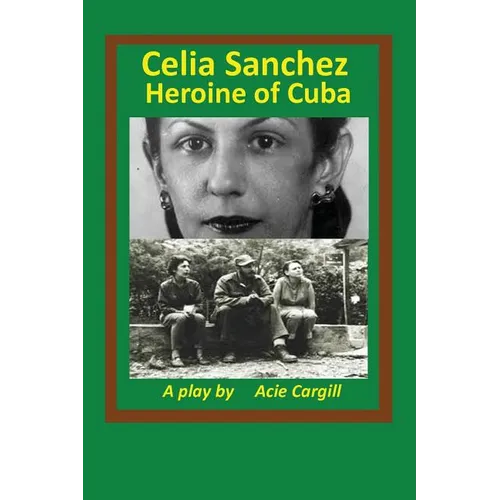 Celia Sanchez, Heroine of Cuba: A Play - Paperback