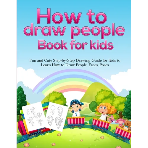 How To Draw People Book For Kids: A Fun and Cute Step-by-Step Drawing Guide for Kids to Learn How to Draw People, Faces, Poses - Paperback