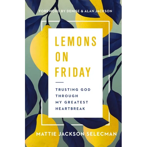 Lemons on Friday: Trusting God Through My Greatest Heartbreak - Hardcover
