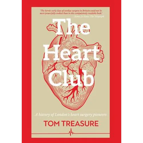 The Heart Club: A history of London's heart surgery pioneers - Hardcover