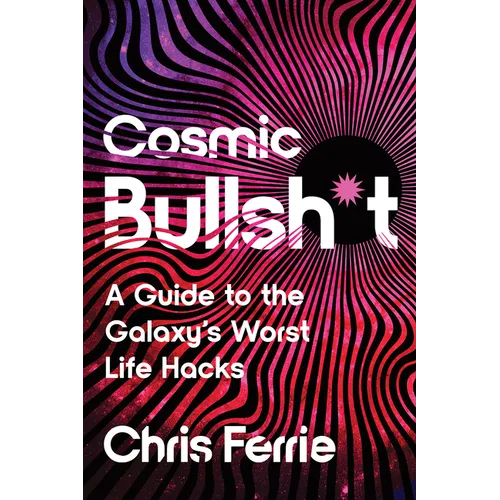 Cosmic Bullsh*t: A Guide to the Galaxy's Worst Life Hacks - Paperback