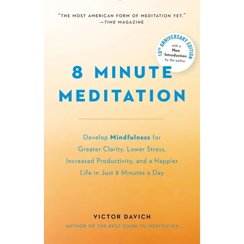 8 Minute Meditation Expanded: Quiet Your Mind. Change Your Life. - Paperback