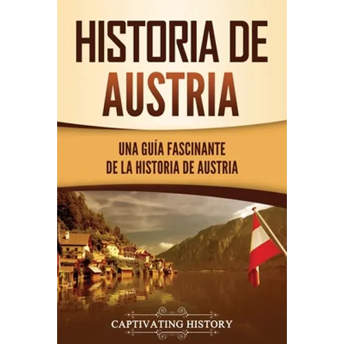 Historia de Austria: Una guía fascinante de la historia de Austria - Paperback