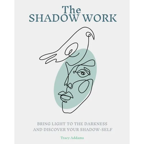 The SHADOW WORK: Bring Light to the Darkness and Discover Your Shadow Self - Paperback