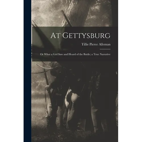 At Gettysburg: or What a Girl Saw and Heard of the Battle; a True Narrative - Paperback