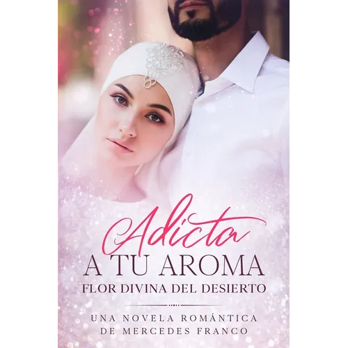 Adicta A Tu Aroma. Flor Divina del Desierto.: La Colección Completa de Libros de Novelas Románticas en Español (Libros 1-6) - Paperback