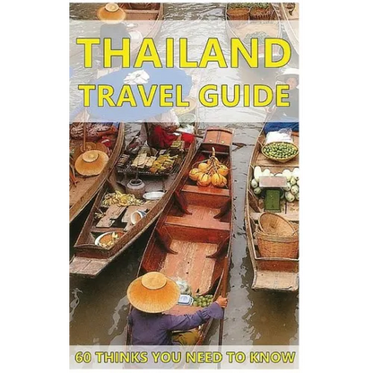 Thailand Travel Guide: 60 Things You need to know before traveling to Thailand (City & people, Getting around, Food & Drink, Shopping in Thai - Paperback
