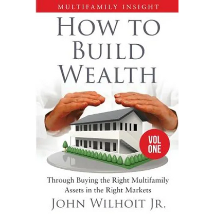 Multifamily Insight Vol 1: How to Build Wealth Through Buying the Right Multifamily Assets in the Right Markets - Paperback