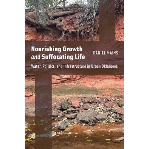 Nourishing Growth and Suffocating Life: Water, Politics, and Infrastructure in Urban Oklahoma - Paperback