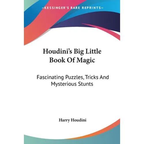 Houdini's Big Little Book Of Magic: Fascinating Puzzles, Tricks And Mysterious Stunts - Paperback