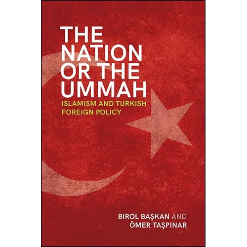 The Nation or the Ummah: Islamism and Turkish Foreign Policy - Paperback