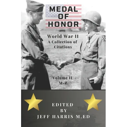 Medal of Honor World War II: A Collection of Recipient Citations M-Z: Volume Two: M-Z - Paperback