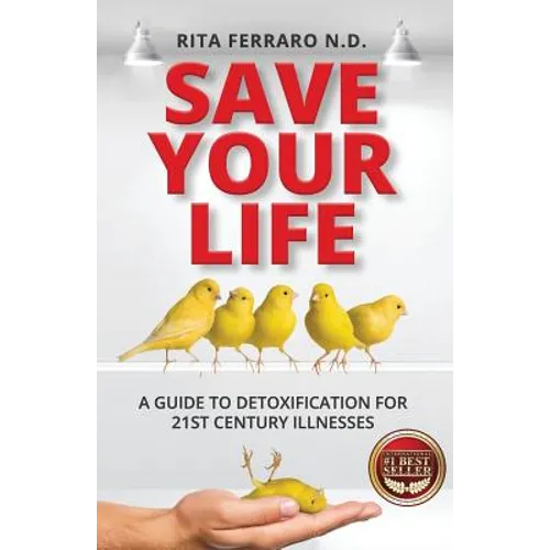 Save Your Life A Guide to Detoxification for 21st Century Illnesses - Paperback