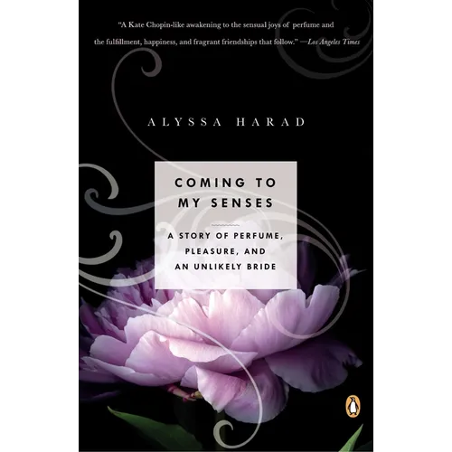 Coming to My Senses: A Story of Perfume, Pleasure, and an Unlikely Bride - Paperback