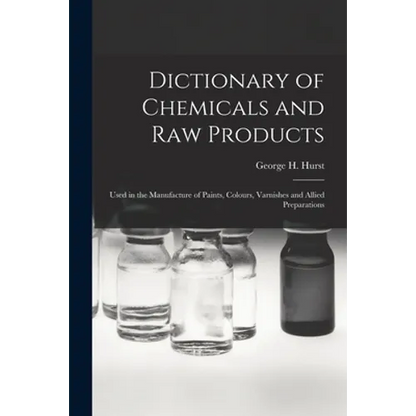 Dictionary of Chemicals and Raw Products: Used in the Manufacture of Paints, Colours, Varnishes and Allied Preparations - Paperback