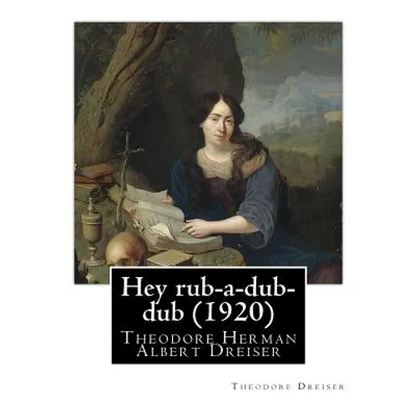 Hey rub-a-dub-dub (1920) by: Theodore Dreiser - Paperback