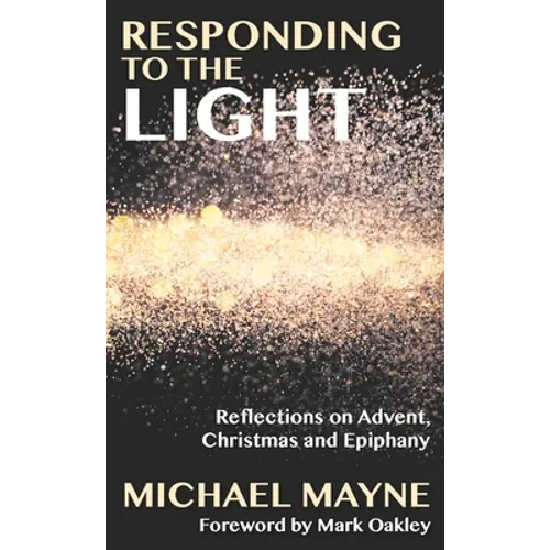Responding to the Light: Reflections on Advent, Christmas and Epiphany - Paperback