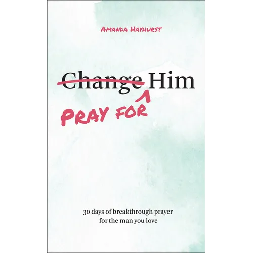 Pray for Him: 30 Days of Breakthrough Prayer for the Man You Love - Paperback