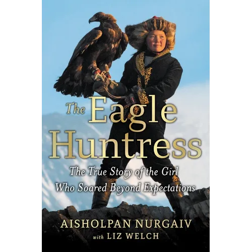 The Eagle Huntress: The True Story of the Girl Who Soared Beyond Expectations - Paperback