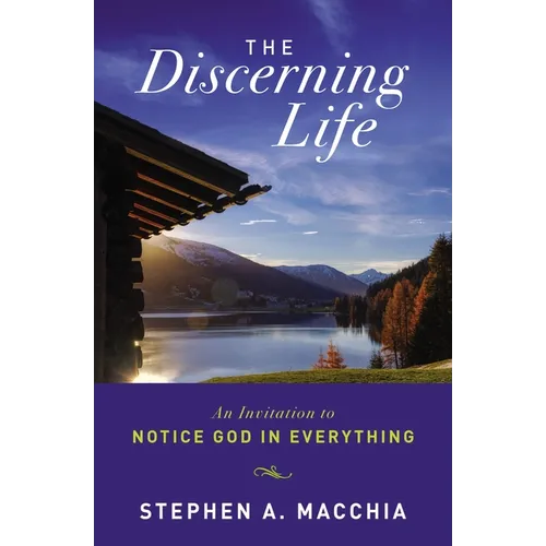The Discerning Life: An Invitation to Notice God in Everything - Paperback
