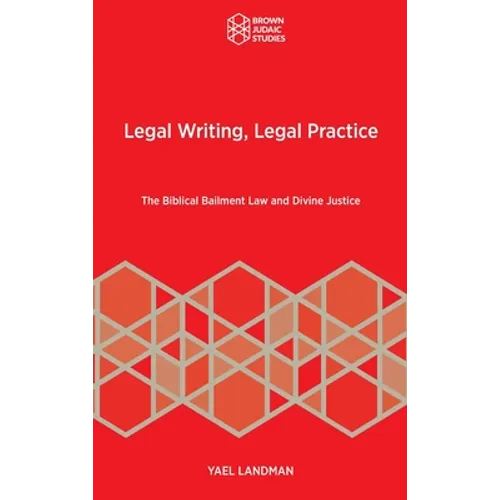 Legal Writing, Legal Practice: The Biblical Bailment Law and Divine Justice - Hardcover