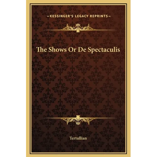 The Shows Or De Spectaculis - Hardcover
