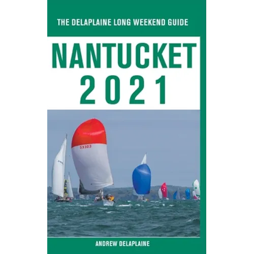 Nantucket - The Delaplaine 2021 Long Weekend Guide - Paperback