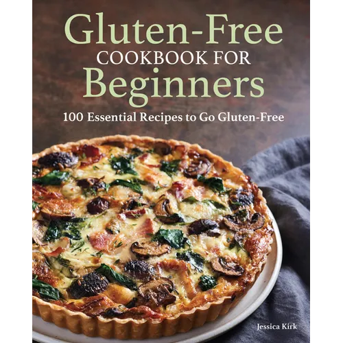Gluten-Free Cookbook for Beginners: 100 Essential Recipes to Go Gluten-Free - Paperback