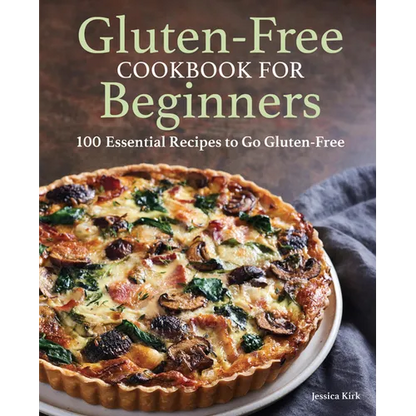 Gluten-Free Cookbook for Beginners: 100 Essential Recipes to Go Gluten-Free - Paperback