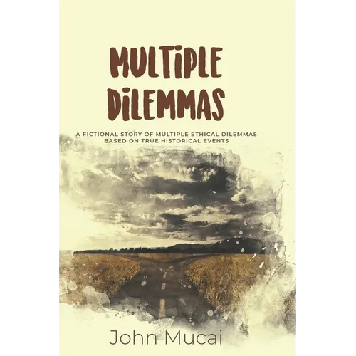 Multiple Dilemmas: A fictional story of multiple ethical dilemmas based on true historical events - Paperback