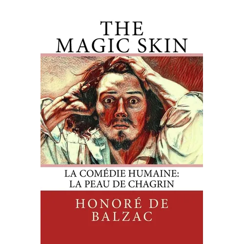 The Magic Skin: La Comédie Humaine: La Peau de Chagrin - Paperback