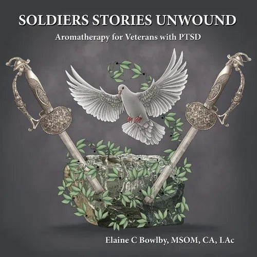 Soldiers Stories Unwound: Aromatherapy for Veterans with PTSD - Paperback