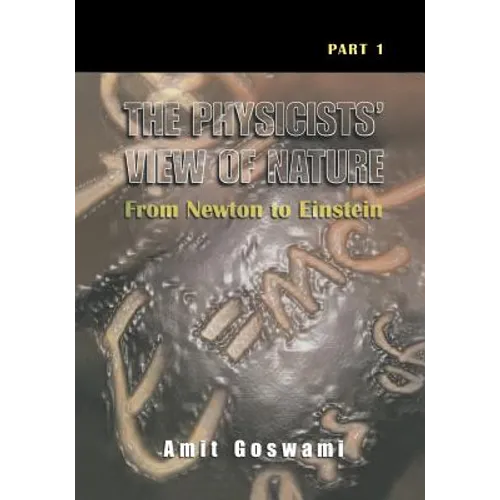 The Physicists' View of Nature, Part 1: From Newton to Einstein - Paperback