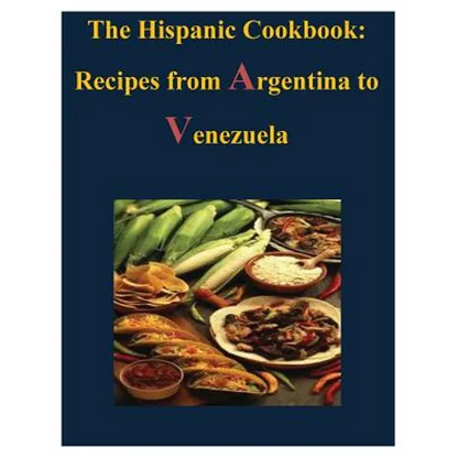 The Hispanic Cookbook - Recipes from Argentina to Venezuela - Paperback
