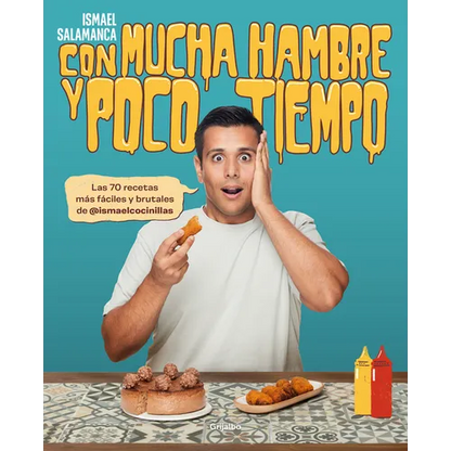 Con Mucha Hambre Y Poco Tiempo: Las 70 Recetas Más Fáciles Y Brutales de @Ismael Cocinillas / Very Hungry and with Little Time - Paperback