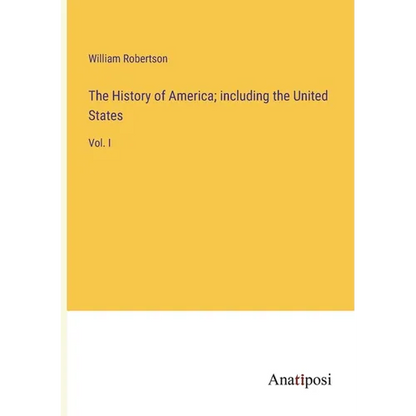The History of America; including the United States: Vol. I - Paperback