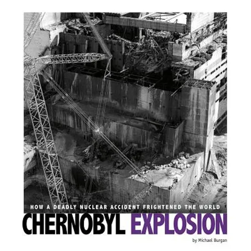 Chernobyl Explosion: How a Deadly Nuclear Accident Frightened the World - Paperback