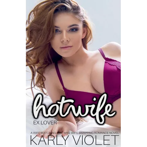 Hotwife Ex Lover - A Wife Watching Hot Wife Wife Swapping Romance Novel - Paperback