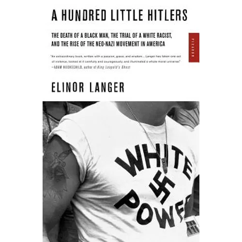 A Hundred Little Hitlers: The Death of a Black Man, the Trial of a White Racist, and the Rise of the Neo-Nazi Movement in America - Paperback