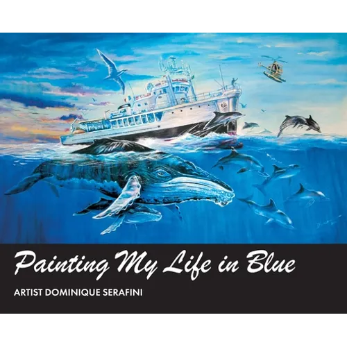 Painting My Life in Blue: Artist Dominique Serafini - Hardcover