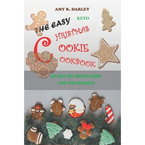 The Easy Keto Christmas Cookie Cookbook: An Easy Biy Recipe Guide for the Holidays - Paperback