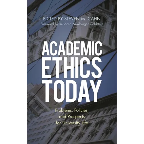 Academic Ethics Today: Problems, Policies, and Prospects for University Life - Paperback