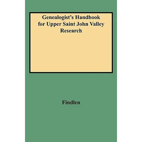 Genealogist's Handbook for Upper Saint John Valley Research - Paperback