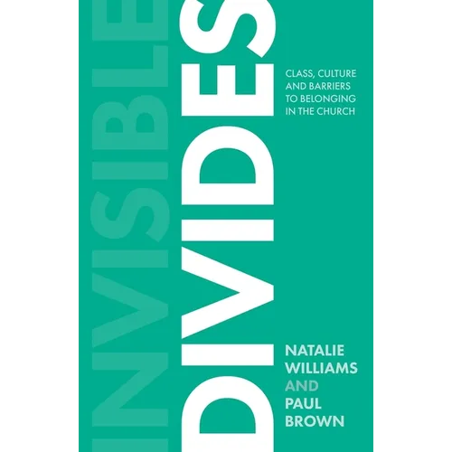 Invisible Divides: Class, Culture and Barriers to Belonging in the Church - Paperback