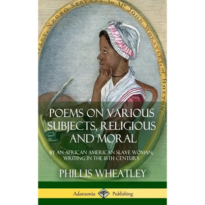 Poems on Various Subjects, Religious and Moral: By an African American Slave Woman, Writing in the 18th Century (Hardcover) - Hardcover