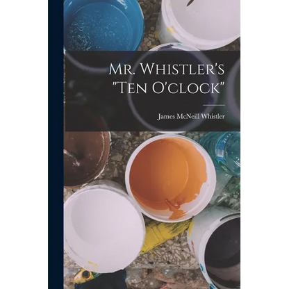 Mr. Whistler's "ten O'clock" - Paperback
