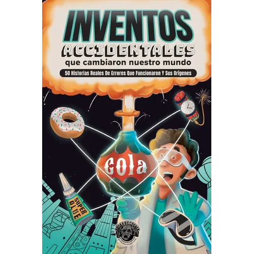 Inventos Accidentales Que Cambiaron Nuestro Mundo: 50 historias reales de errores que funcionaron y sus orígenes - Paperback