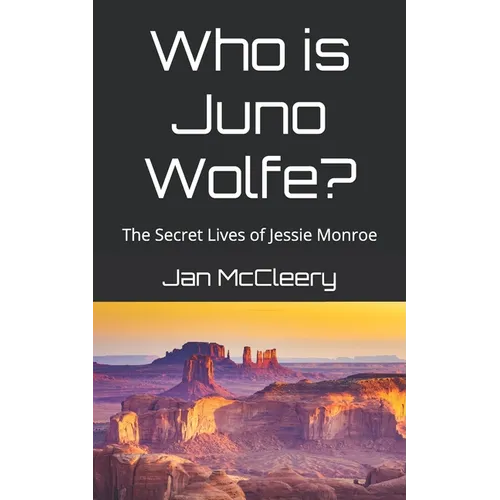 Who is Juno Wolfe?: The Secret Lives of Jessie Monroe (Book 2) - Paperback
